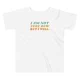 I Am Not Sure How But I Will, Toddler Short Sleeve Tee