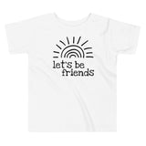 Let's Be Friends, Sunshine, Toddler T-shirt