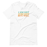 I Am Not Sure How But I Will, Short-Sleeve Unisex T-Shirt