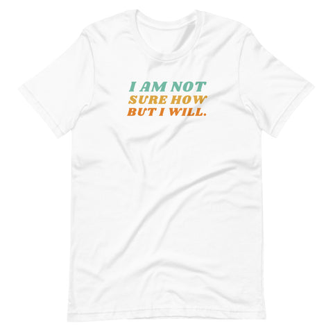 I Am Not Sure How But I Will, Short-Sleeve Unisex T-Shirt