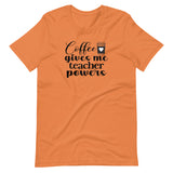 Coffee gives me teacher powers, back to school, teacher shirt, burnt orange