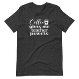 Coffee gives me teacher powers, back to school, teacher shirt, dark heather grey
