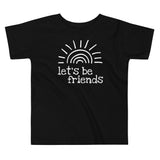 Let's Be Friends, Sunshine, Toddler T-shirt