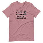 Coffee gives me teacher powers, back to school, teacher shirt, mauve