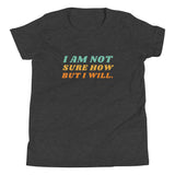 I Am Not Sure How But I Will, Youth Short Sleeve T-Shirt